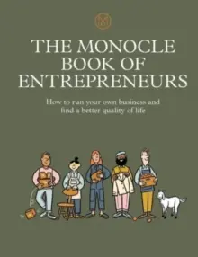 El libro Monóculo de los emprendedores: Cómo dirigir su propio negocio y encontrar una mejor calidad de vida - The Monocle Book of Entrepreneurs: How to Run Your Own Business and Find a Better Quality of Life