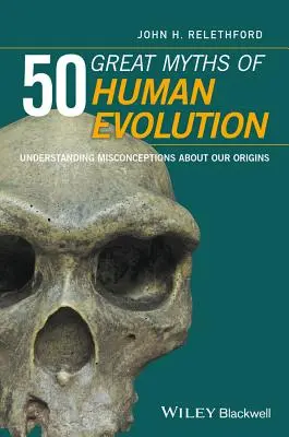 50 grandes mitos de la evolución humana: Comprender los conceptos erróneos sobre nuestros orígenes - 50 Great Myths of Human Evolution: Understanding Misconceptions about Our Origins