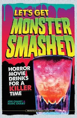 Let's Get Monster Smashed: Bebidas de pelculas de terror para pasarlo de miedo - Let's Get Monster Smashed: Horror Movie Drinks for a Killer Time