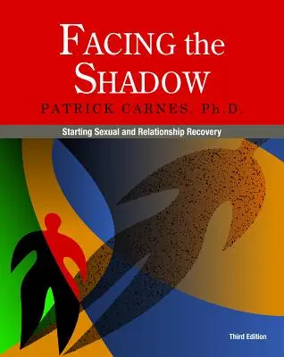 Facing the Shadow [3ª Edición]: Iniciando la Recuperación Sexual y de las Relaciones - Facing the Shadow [3rd Edition]: Starting Sexual and Relationship Recovery