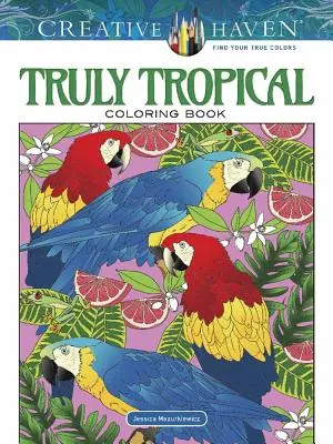 Creative Haven Libro para colorear Truly Tropical - Creative Haven Truly Tropical Coloring Book