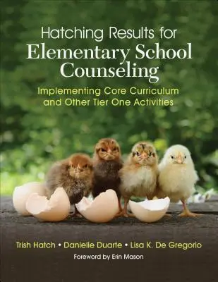 Resultados de la eclosión de la orientación en la escuela primaria: Aplicación del plan de estudios básico y otras actividades de primer nivel - Hatching Results for Elementary School Counseling: Implementing Core Curriculum and Other Tier One Activities