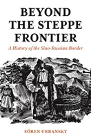 Más allá de la frontera esteparia: Historia de la frontera sino-rusa - Beyond the Steppe Frontier: A History of the Sino-Russian Border