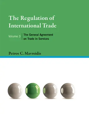 La regulación del comercio internacional, volumen 3: El Acuerdo General sobre el Comercio de Servicios - The Regulation of International Trade, Volume 3: The General Agreement on Trade in Services