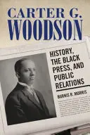 Carter G. Woodson: Historia, prensa negra y relaciones públicas - Carter G. Woodson: History, the Black Press, and Public Relations