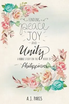 Encontrar la paz, la alegría y la unidad: Un estudio bíblico sobre el libro de Filipenses - Finding Peace, Joy and Unity: A Bible Study on the Book of Philippians