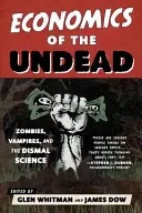 La economía de los muertos vivientes: Zombis, vampiros y la ciencia funesta - Economics of the Undead: Zombies, Vampires, and the Dismal Science