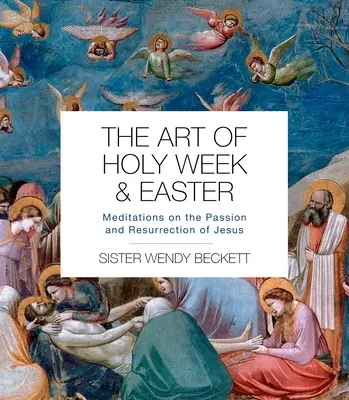 El arte de la Semana Santa y la Pascua: Meditaciones sobre la Pasión y la Resurrección de Jesús - The Art of Holy Week and Easter: Meditations on the Passion and Resurrection of Jesus