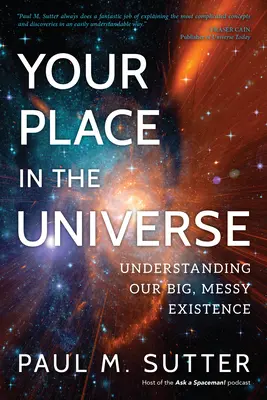 Tu lugar en el universo: Comprender nuestra gran y desordenada existencia - Your Place in the Universe: Understanding Our Big, Messy Existence