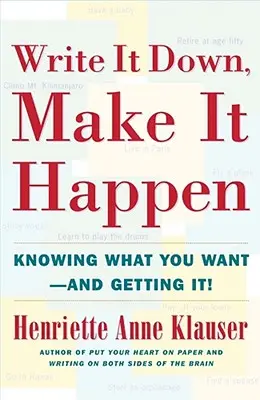 Escríbelo y hazlo realidad: Saber lo que se quiere y conseguirlo - Write It Down Make It Happen: Knowing What You Want and Getting It