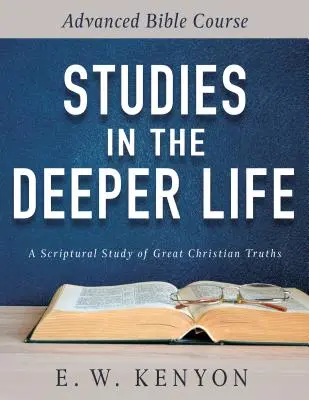 Estudios sobre la vida profunda: Curso bíblico avanzado - Studies in the Deeper Life: Advanced Bible Course