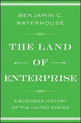 El país de las empresas: Historia empresarial de Estados Unidos - The Land of Enterprise: A Business History of the United States