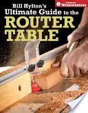 Guía definitiva de Bill Hylton sobre la mesa fresadora - Bill Hylton's Ultimate Guide to the Router Table