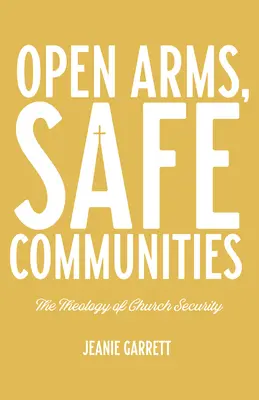 Brazos abiertos, comunidades seguras: Teología de la seguridad en la Iglesia - Open Arms, Safe Communities: The Theology of Church Security