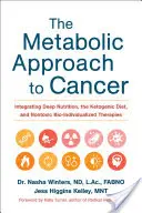 El Enfoque Metabólico del Cáncer: Integrando la Nutrición Profunda, la Dieta Cetogénica y las Terapias Bio-Individualizadas No Tóxicas - The Metabolic Approach to Cancer: Integrating Deep Nutrition, the Ketogenic Diet, and Nontoxic Bio-Individualized Therapies