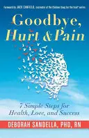 Adiós a las heridas y al dolor: 7 sencillos pasos para la salud, el amor y el éxito (Libro de inteligencia emocional para una vida de éxito) - Goodbye, Hurt & Pain: 7 Simple Steps for Health, Love, and Success (Emotional Intelligence Book for a Life of Success)