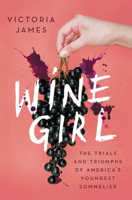 La chica del vino: pruebas y triunfos de la sumiller más joven de Estados Unidos - Wine Girl: The Trials and Triumphs of America's Youngest Sommelier