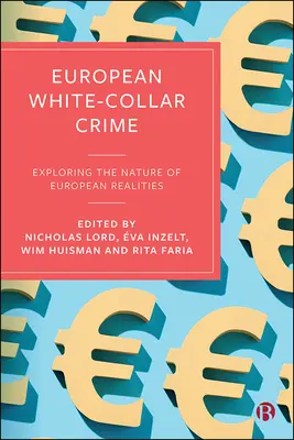 La delincuencia europea de cuello blanco: Explorando la naturaleza de las realidades europeas - European White-Collar Crime: Exploring the Nature of European Realities