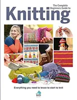 Guía completa para principiantes de punto: Todo lo que necesita saber para empezar a tejer - The Complete Beginners Guide to Knitting: Everything You Need to Know to Start to Knit