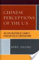 Percepciones chinas de Estados Unidos Una exploración de las motivaciones de la política exterior china - Chinese Perceptions of the U.S.: An Exploration of China's Foreign Policy Motivations