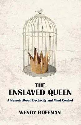 La reina esclavizada: Un libro de memorias sobre la electricidad y el control mental - The Enslaved Queen: A Memoir about Electricity and Mind Control