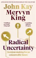 Radical Uncertainty - Toma de decisiones para un futuro desconocido - Radical Uncertainty - Decision-making for an unknowable future