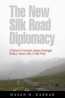 La nueva diplomacia de la Ruta de la Seda: La política exterior china en Asia Central desde la Guerra Fría - The New Silk Road Diplomacy: China's Central Asian Foreign Policy Since the Cold War