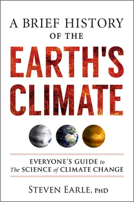 Breve historia del clima terrestre: Guía para todos sobre la ciencia del cambio climático - A Brief History of the Earth's Climate: Everyone's Guide to the Science of Climate Change