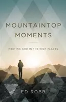 Momentos en la cima de la montaña: El encuentro con Dios en las alturas - Mountaintop Moments: Meeting God in the High Places