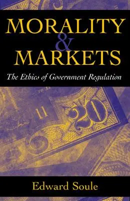 Moralidad y mercados: La ética de la regulación gubernamental - Morality & Markets: The Ethics of Government Regulation