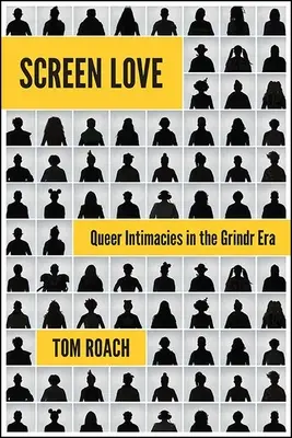 Screen Love: Intimidades homosexuales en la era Grindr - Screen Love: Queer Intimacies in the Grindr Era