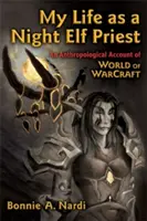 Mi vida como sacerdote elfo nocturno: Un relato antropológico de World of Warcraft - My Life as a Night Elf Priest: An Anthropological Account of World of Warcraft