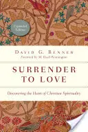 Abandonarse al amor: Descubrir el corazón de la espiritualidad cristiana - Surrender to Love: Discovering the Heart of Christian Spirituality