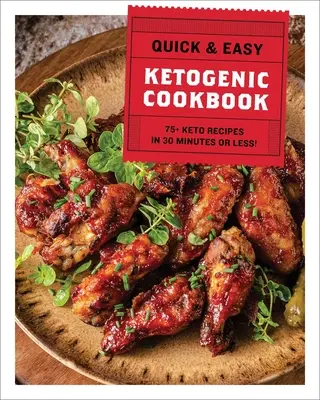 El Libro de Cocina Cetogénica Rápido y Fácil: Más de 75 recetas en 30 minutos o menos - The Quick & Easy Ketogenic Cookbook: 75+ Recipes in 30 Minutes or Less