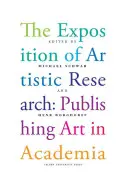 La exposición de la investigación artística: Publicar Arte en la Academia - The Exposition of Artistic Research: Publishing Art in Academia