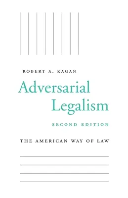 Adversarial Legalism: The American Way of Law, segunda edición - Adversarial Legalism: The American Way of Law, Second Edition