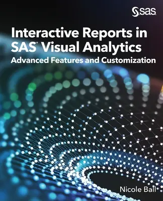 Informes interactivos en SAS(R) Visual Analytics: Características Avanzadas y Personalización - Interactive Reports in SAS(R) Visual Analytics: Advanced Features and Customization