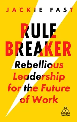 Rompedor de reglas: Liderazgo rebelde para el futuro del trabajo - Rule Breaker: Rebellious Leadership for the Future of Work
