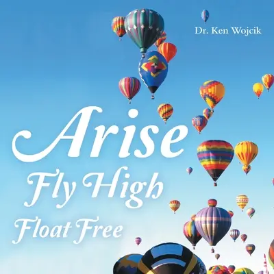 Levántate Vuela Alto Flota Libre - Arise Fly High Float Free