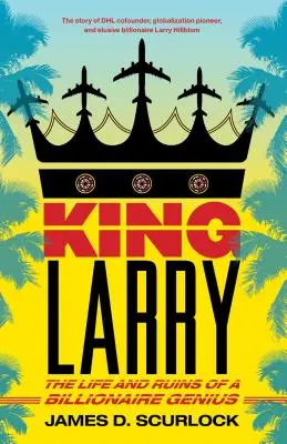 El rey Larry: Vida y ruinas de un genio multimillonario - King Larry: The Life and Ruins of a Billionaire Genius