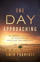 El día que se acerca: El mensaje de advertencia y esperanza de un israelí para los últimos días - The Day Approaching: An Israeli's Message of Warning and Hope for the Last Days