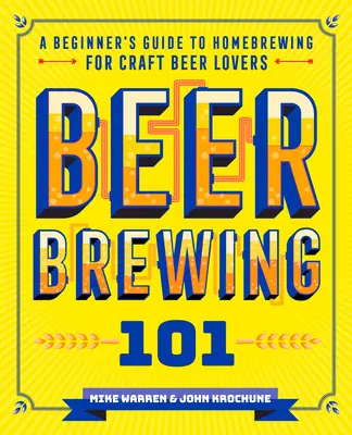 Brewing 101: A Beginner's Guide to Homebrewing for Craft Beer Lovers (Elaboración casera de cerveza 101: Guía para principiantes de la elaboración casera de cerveza artesanal) - Beer Brewing 101: A Beginner's Guide to Homebrewing for Craft Beer Lovers