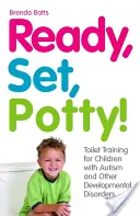 Preparados, listos, ¡al baño! Enseñar a ir al baño a niños con autismo y otros trastornos del desarrollo - Ready, Set, Potty!: Toilet Training for Children with Autism and Other Developmental Disorders