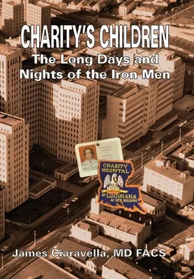 Los hijos de la caridad: Los largos días y noches de los hombres de hierro - Charity's Children: The Long Days and Nights of the Iron Men