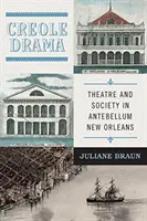 Creole Drama: Teatro y sociedad en la Nueva Orleans de antebellum - Creole Drama: Theatre and Society in Antebellum New Orleans