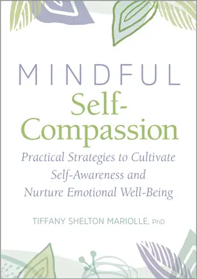 Autocompasión y atención plena: Estrategias prácticas para cultivar la autoconciencia y alimentar el bienestar emocional - Self-Compassion and Mindfulness: Practical Strategies to Cultivate Self-Awareness and Nurture Emotional Well-Being