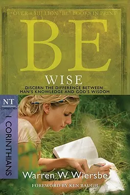 Sé sabio: I Corintios, Comentario del NT: Discierne la diferencia entre el conocimiento del hombre y la sabiduría de Dios - Be Wise: I Corinthians, NT Commentary: Discern the Difference Between Man's Knowledge and God's Wisdom