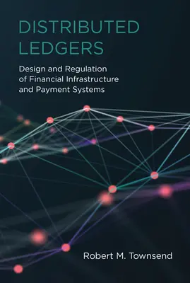 Ledgers distribuidos: Diseño y regulación de infraestructuras financieras y sistemas de pago - Distributed Ledgers: Design and Regulation of Financial Infrastructure and Payment Systems