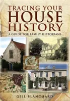 Rastrear la historia de su casa: Guía para historiadores familiares - Tracing Your House History: A Guide for Family Historians