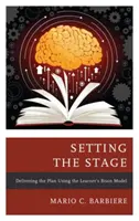 Preparar el escenario: Ejecución del plan utilizando el modelo del cerebro del alumno - Setting the Stage: Delivering the Plan Using the Learner's Brain Model